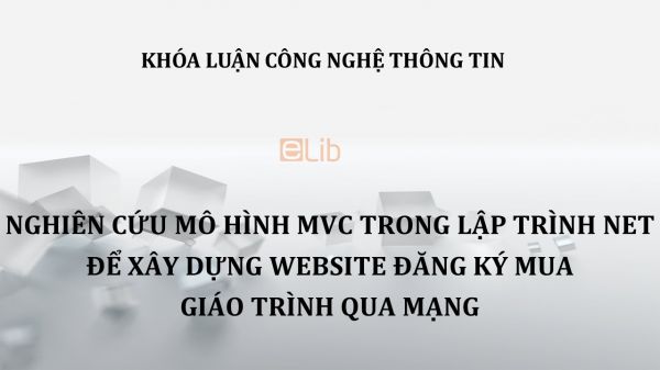 Luận văn: Nghiên cứu mô hình MVC trong lập trình NET để xây dựng website đăng ký mua giáo trình qua mạng