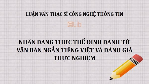 Luận văn ThS: Nhận dạng thực thể định danh từ văn bản ngắn tiếng Việt và đánh giá thực nghiệm