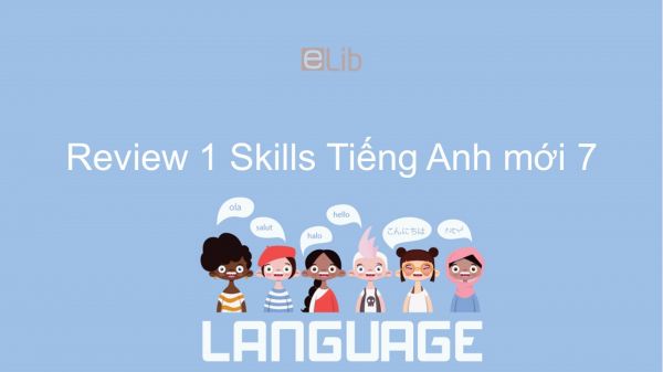 Review 1 lớp 7 - Skills