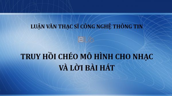 Luận văn ThS: Truy hồi chéo mô hình cho nhạc và lời bài hát