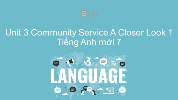 Unit 3 lớp 7: Community Service - A Closer Look 1