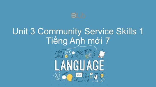 Unit 3 lớp 7: Community Service - Skills 1