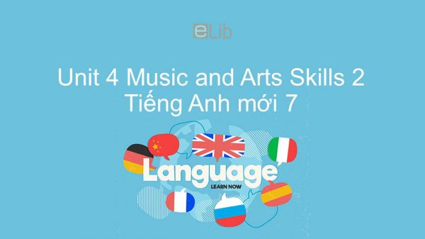 Unit 4 lớp 7: Music and Arts - Skills 2
