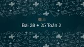 Toán 2 Chương 2 Bài: 38 + 25
