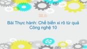 Công nghệ 10 Bài 45: Thực hành: Chế biến xi rô từ quả