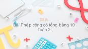 Toán 2 Chương 2 Bài: Phép cộng có tổng bằng 10