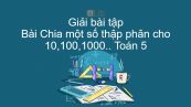 Giải bài tập SGK Toán 5 Bài: Chia một số thập phân cho 10,100,1000...