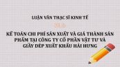 Luận văn ThS: Kế toán chi phí sản xuất và giá thành sản phẩm tại Công ty Cổ phần Vật tư và giầy dép xuất khẩu Hải Hưng
