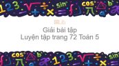 Giải bài tập SGK Toán 5 Bài: Luyện tập trang 72