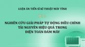 Luận án TS: Nghiên cứu giải pháp tự động điều chỉnh tài nguyên hiệu quả trong điện toán đám mây