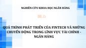 NCKH: Quá trình phát triển của fintech và những chuyển động trong lĩnh vực tài chính - ngân hàng