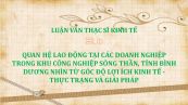 Luận văn ThS: Quan hệ lao động tại các doanh nghiệp trong khu công nghiệp sóng thần, tỉnh Bình Dương nhìn từ góc độ lợi ích kinh tế - Thực trạng và giải pháp