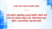 Luận văn ThS: Tổ chức không gian kiến trúc ký túc xá sinh viên các trường Đại Học/Cao Đẳng tại Hà Nội