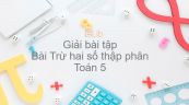 Giải bài tập SGK Toán 5 Bài: Trừ hai số thập phân