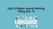 Unit 12 lớp 12: Water Sports-Writing