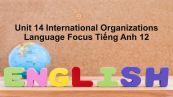 Unit 14 lớp 12: International Organizations-Language Focus