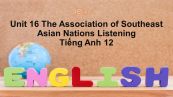 Unit 16 lớp 12: The Association of Southeast Asian Nations-Listening