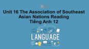 Unit 16 lớp 12: The Association of Southeast Asian Nations-Reading