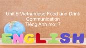 Unit 5 lớp 7: Vietnamese Food and Drink - Communication