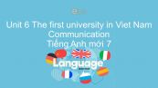 Unit 6 lớp 7: The first university in Viet Nam - Communication