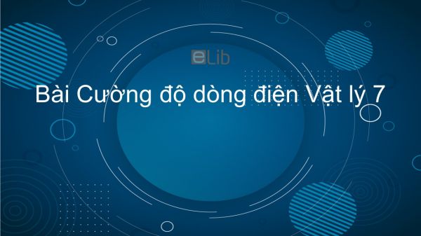 Lý 7 Bài 24: Cường độ dòng điện