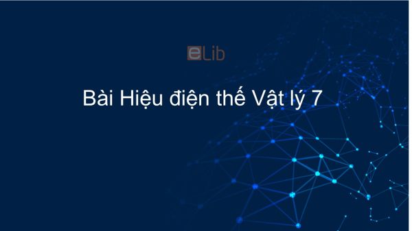 Lý 7 Bài 25: Hiệu điện thế