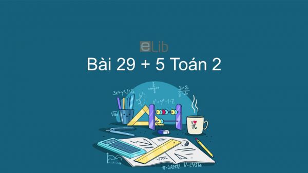 Toán 2 Chương 2 Bài: 29 + 5