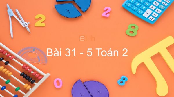 Toán 2 Chương 3 Bài: 31 - 5