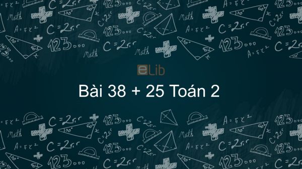 Toán 2 Chương 2 Bài: 38 + 25