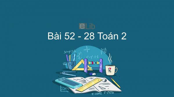 Toán 2 Chương 3 Bài: 52 - 28