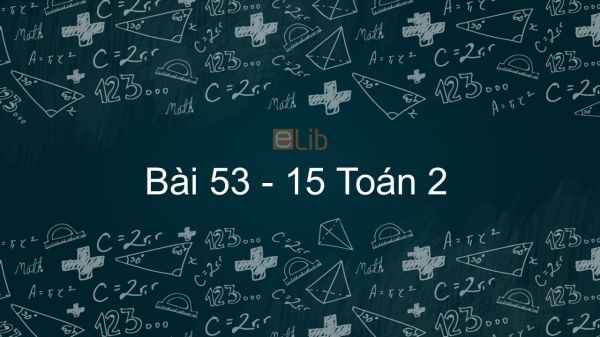 Toán 2 Chương 3 Bài: 53 - 15