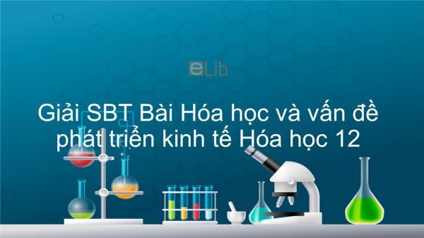 Giải bài tập SBT Hóa 12 Bài 43: Hóa học và vấn đề phát triển kinh tế