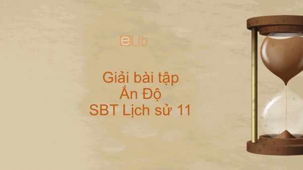 Giải bài tập SBT Lịch Sử 11 Bài 2: Ấn Độ