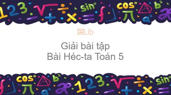 Giải bài tập SGK Toán 5 Bài: Héc-ta