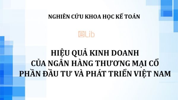 Luận án TS: Hiệu quả kinh doanh của ngân hàng thương mại cổ phần đầu tư và phát triển Việt Nam