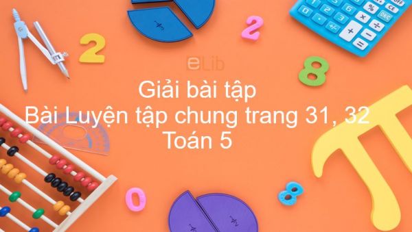 Giải bài tập SGK Toán 5 Bài: Luyện tập chung trang 31, 32