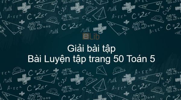 Giải bài tập SGK Toán 5 Bài: Luyện tập trang 50