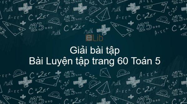 Giải bài tập SGK Toán 5 Bài: Luyện tập trang 60