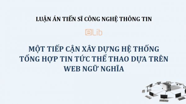 Luận án TS: Một tiếp cận xây dựng hệ thống tổng hợp tin tức thể thao dựa trên web ngữ nghĩa