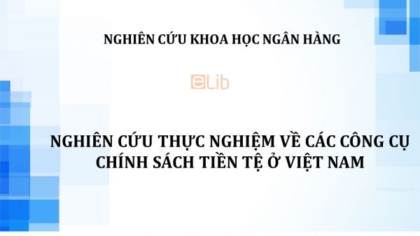 NCKH: Nghiên cứu thực nghiệm về các công cụ chính sách tiền tệ ở Việt Nam