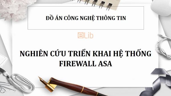 Đồ án: Nghiên cứu triển khai hệ thống firewall ASA