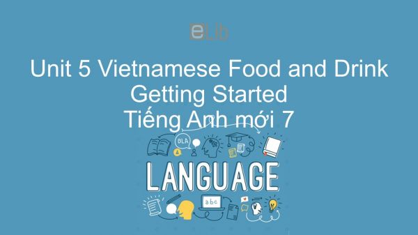 Unit 5 lớp 7: Vietnamese Food and Drink - Getting Started