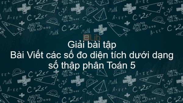 Giải bài tập SGK Toán 5 Bài: Viết các số đo diện tích dưới dạng số thập phân