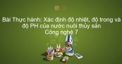 Công nghệ 7 Bài 51: Thực hành: Xác định độ nhiệt, độ trong và độ pH của nước nuôi thủy sản