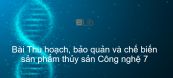 Công nghệ 7 Bài 55: Thu hoạch, bảo quản và chế biến sản phẩm thủy sản