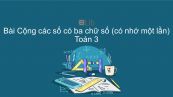Toán 3 Chương 1 Bài: Cộng các số có ba chữ số (có nhớ một lần)