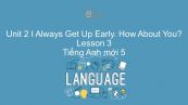 Unit 2 lớp 5: I Always Get Up Early. How About You? - Lesson 3