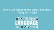 Unit 4 lớp 5: Did you go to the party? - Lesson 2