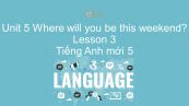Unit 5 lớp 5: Where will you be this weekend? - Lesson 3