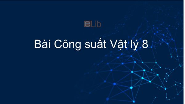 Lý 8 Bài 15: Công suất